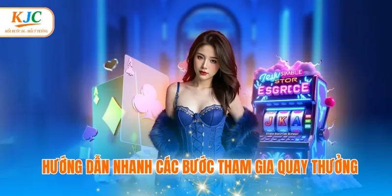 Hướng dẫn nhanh các bước tham gia quay thưởng